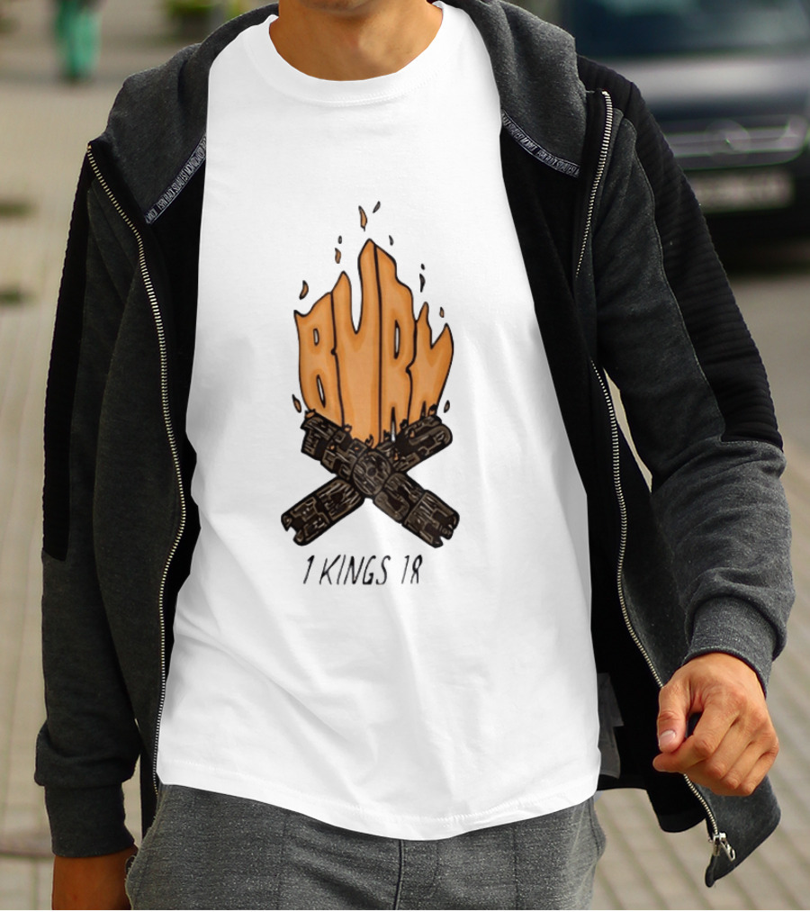 Burn Those Idols 1 Kings 18 Campfire Logs T-Shirt