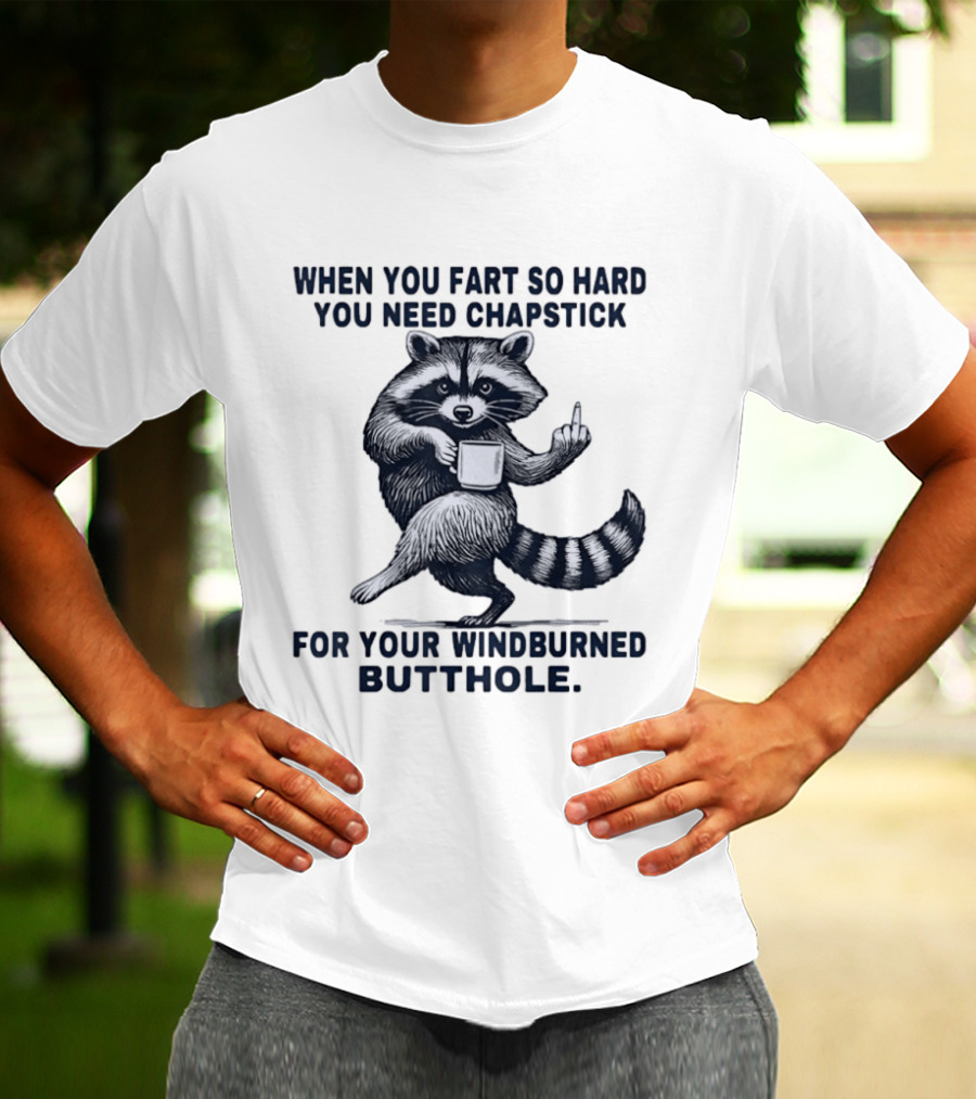 Raccoon Middle Finger When You Fart So Hard You Need Chapstick For Your Windburned Butthole T-Shirt