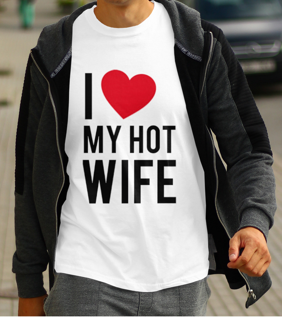 I Love My Hot Wife T-Shirt