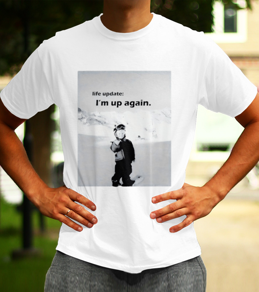 I'm Up Again Life Update Ski Adventure Snow Fun T-Shirt
