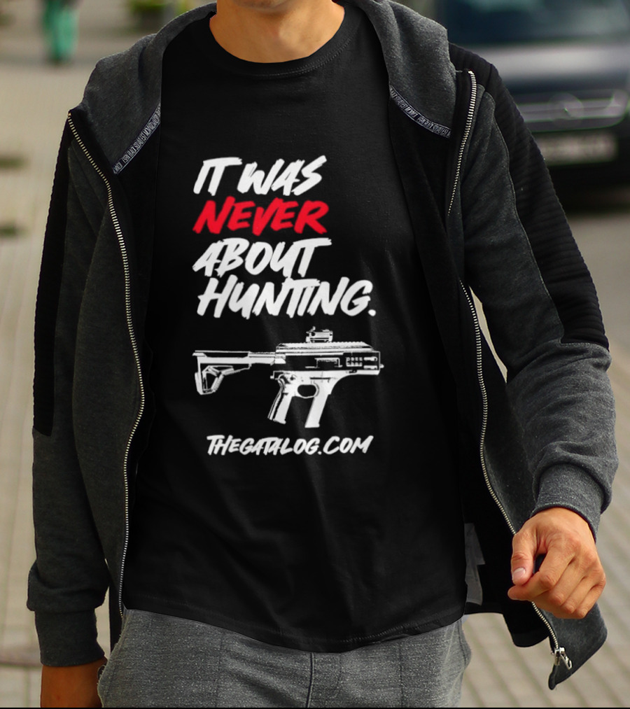It Was Never About Hunting Thecatflog.com Gun T-Shirt