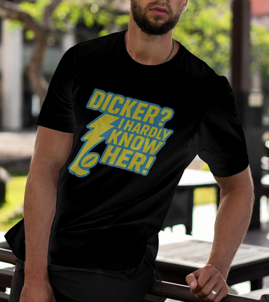 Cameron Dicker Los Angeles Chargers Dicker I Hardly Know Her NFL Football T-Shirt