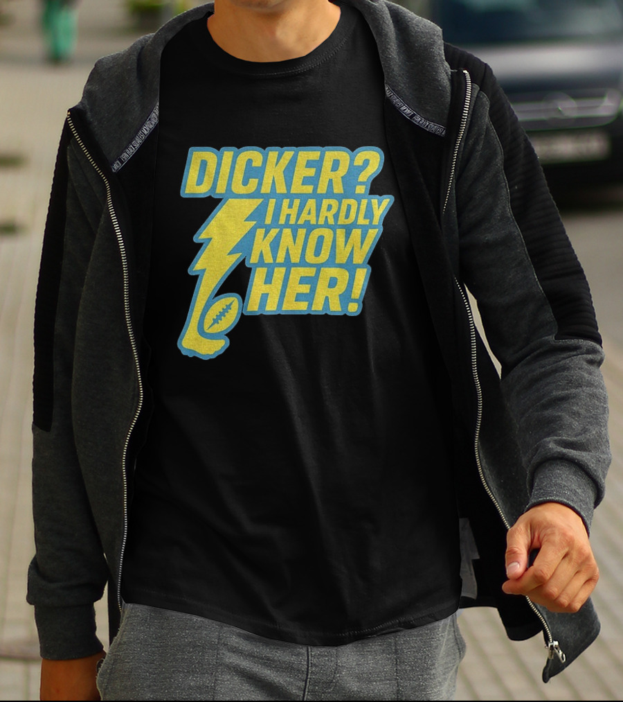 Cameron Dicker Los Angeles Chargers Dicker I Hardly Know Her NFL Football T-Shirt