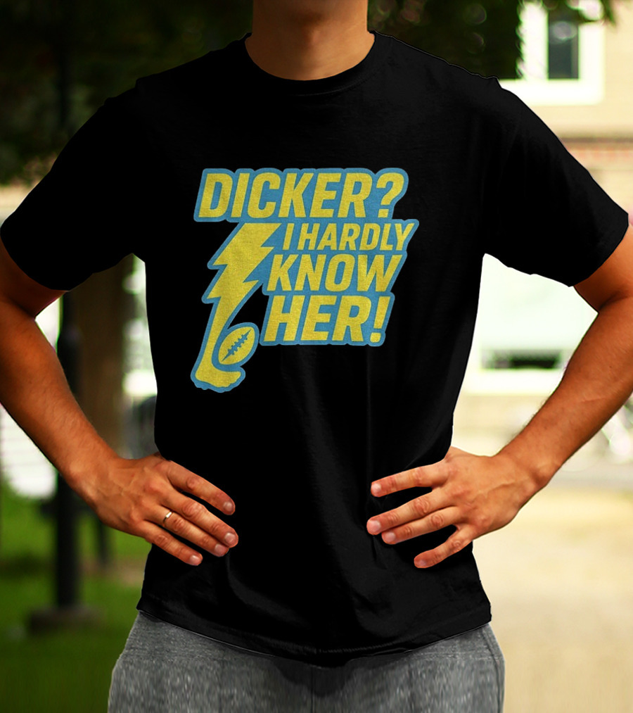 Cameron Dicker Los Angeles Chargers Dicker I Hardly Know Her NFL Football T-Shirt