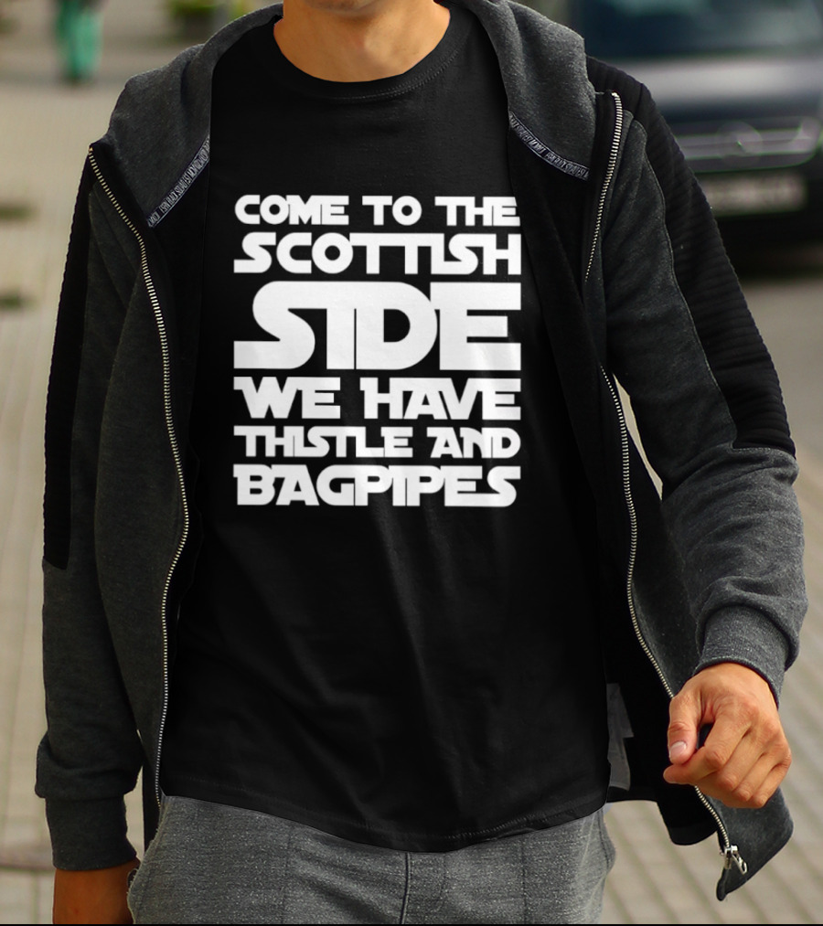 Come To The Scottish Side We Have Thistle And Bagpipes Scottish Pride T-Shirt