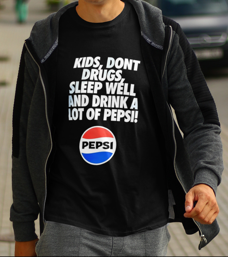 Kids Don’t Drugs Sleep Well And Drink A Lot Of Pepsi T-Shirt