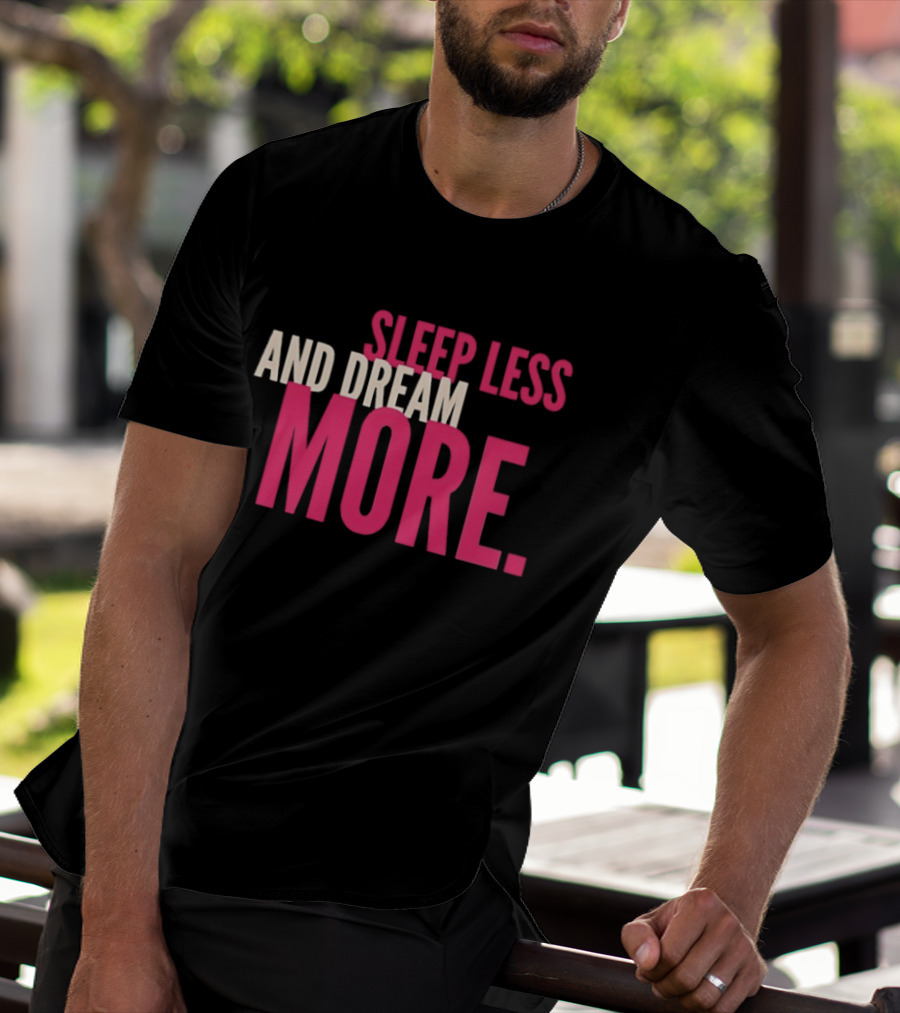 Sleep Less And Dream More Bold Pink Motivational T-Shirt
