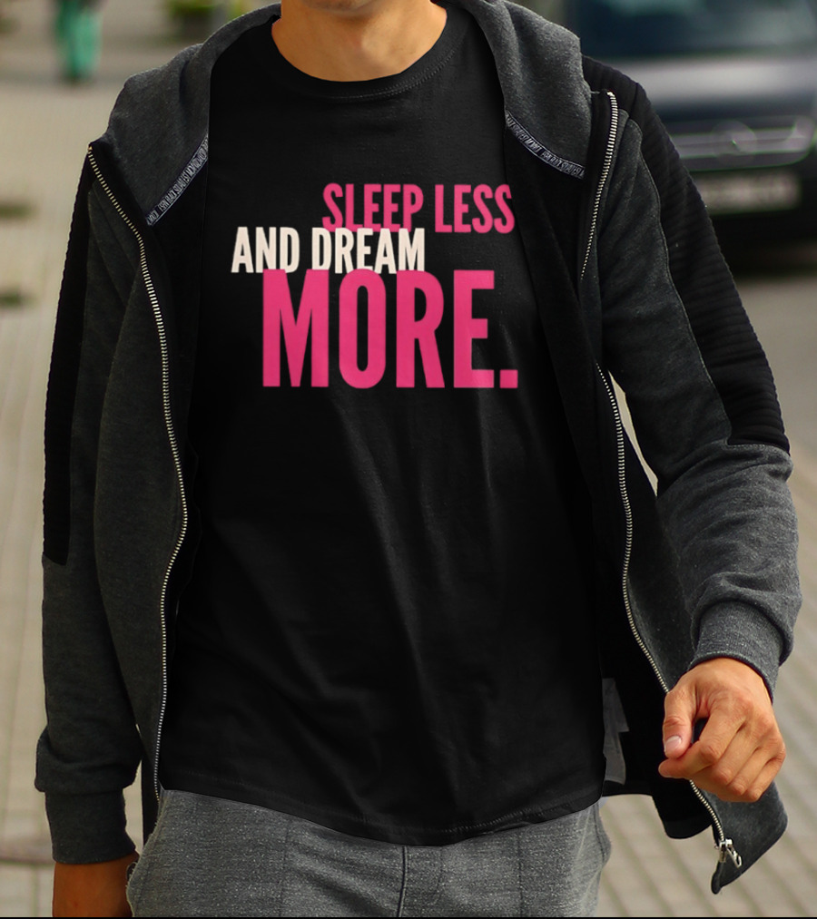Sleep Less And Dream More Bold Pink Motivational T-Shirt