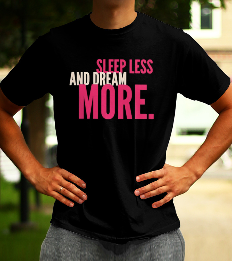 Sleep Less And Dream More Bold Pink Motivational T-Shirt