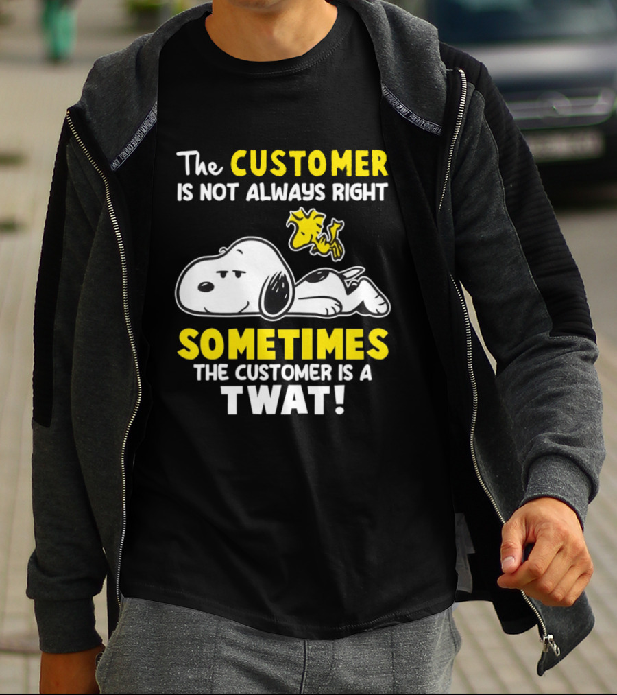 Snoopy Woodstock The Customer Is Not Always Right Sometimes The Customer Is A Twat T-Shirt