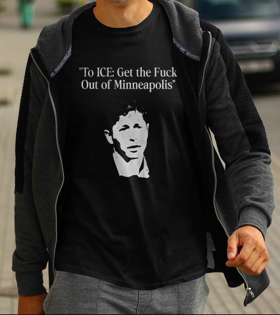 To ICE Get The Fuck Out Of Minneapolis Mayor T-Shirt