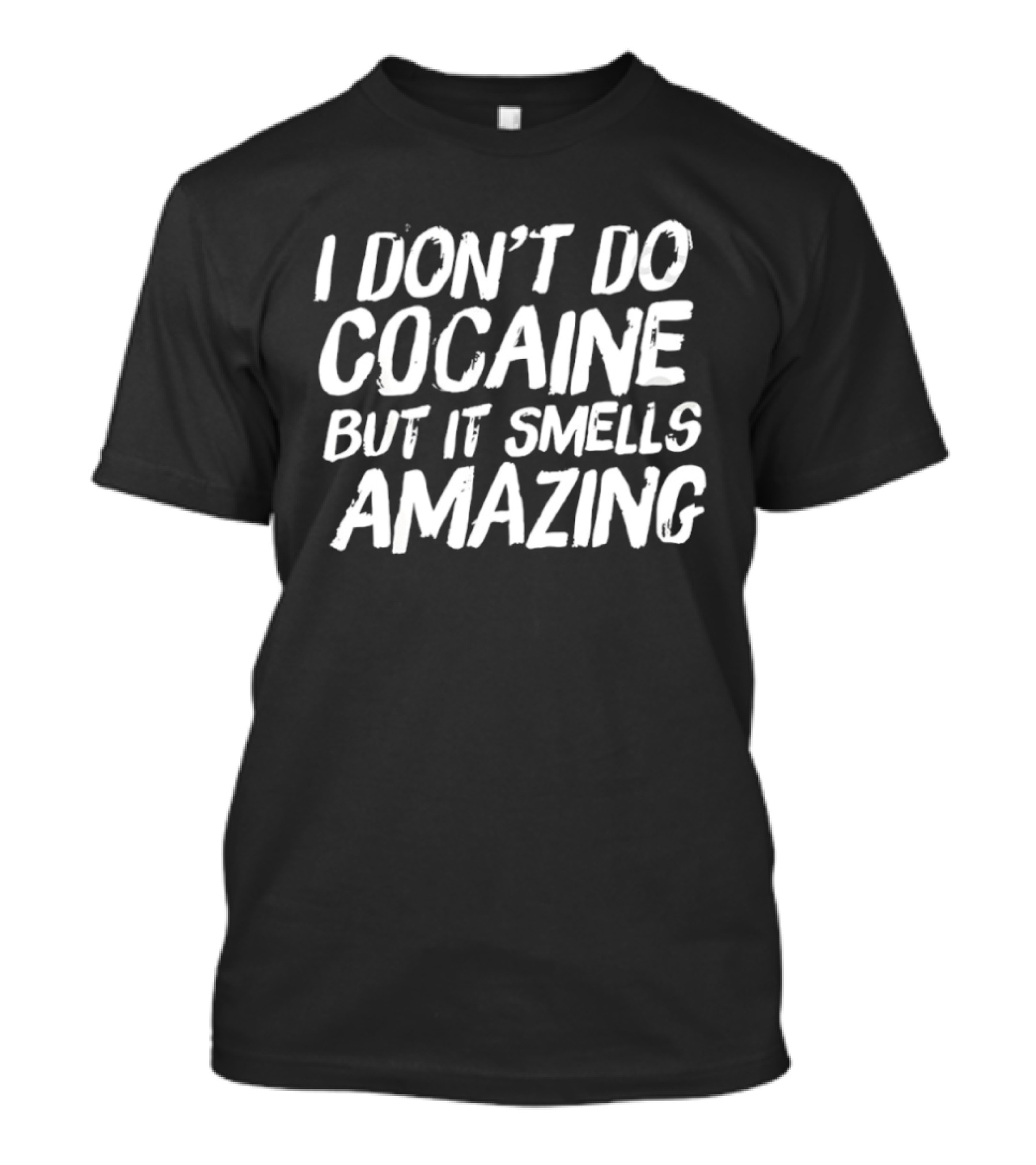 I Don’t Do Cocaine But It Smells Amazing T-Shirt