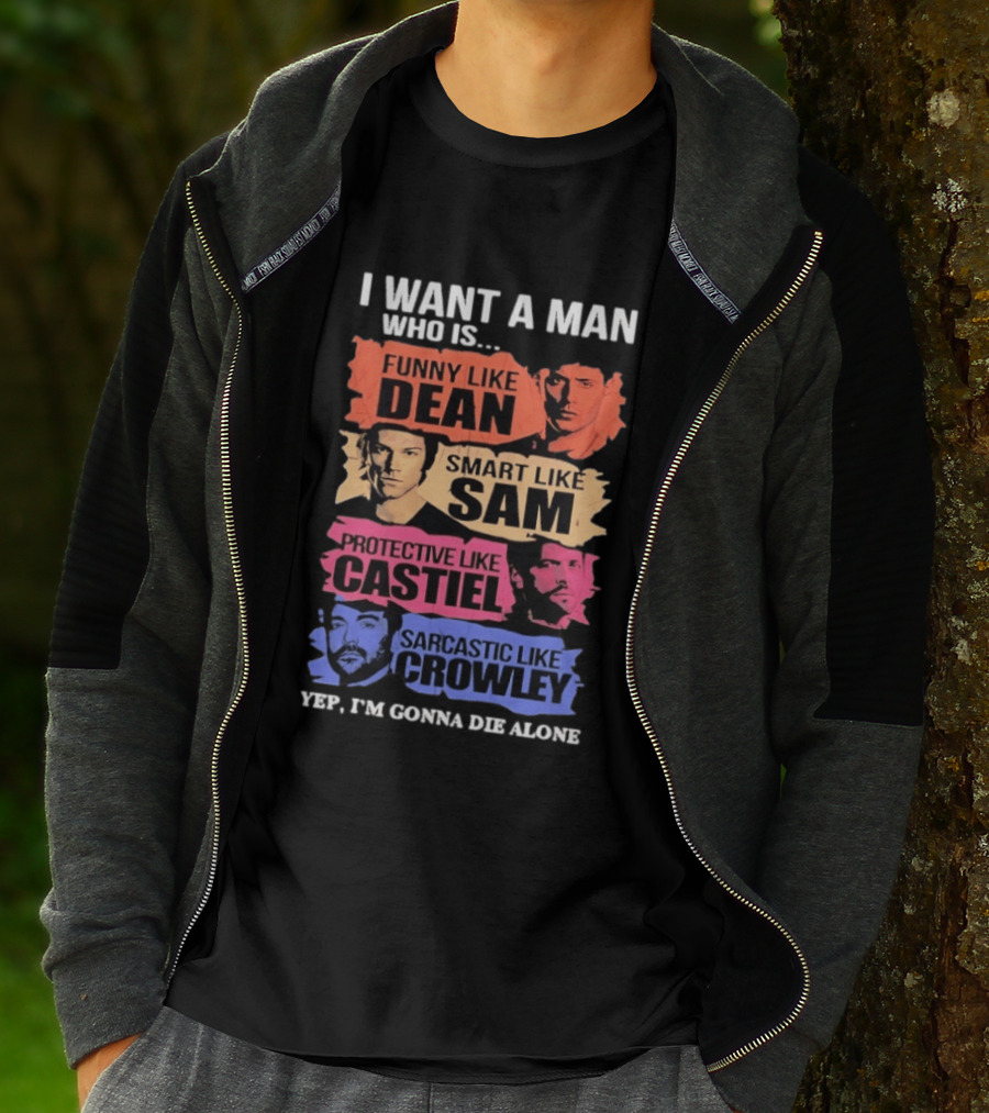 I Want A Man Who Is Funny Like Dean Smart Like Sam Protective Like Castiel Yep I’m Gonna Die Alone T-Shirt