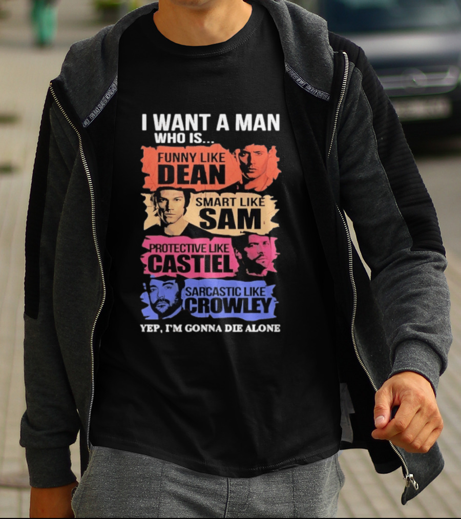 I Want A Man Who Is Funny Like Dean Smart Like Sam Protective Like Castiel Yep I’m Gonna Die Alone T-Shirt
