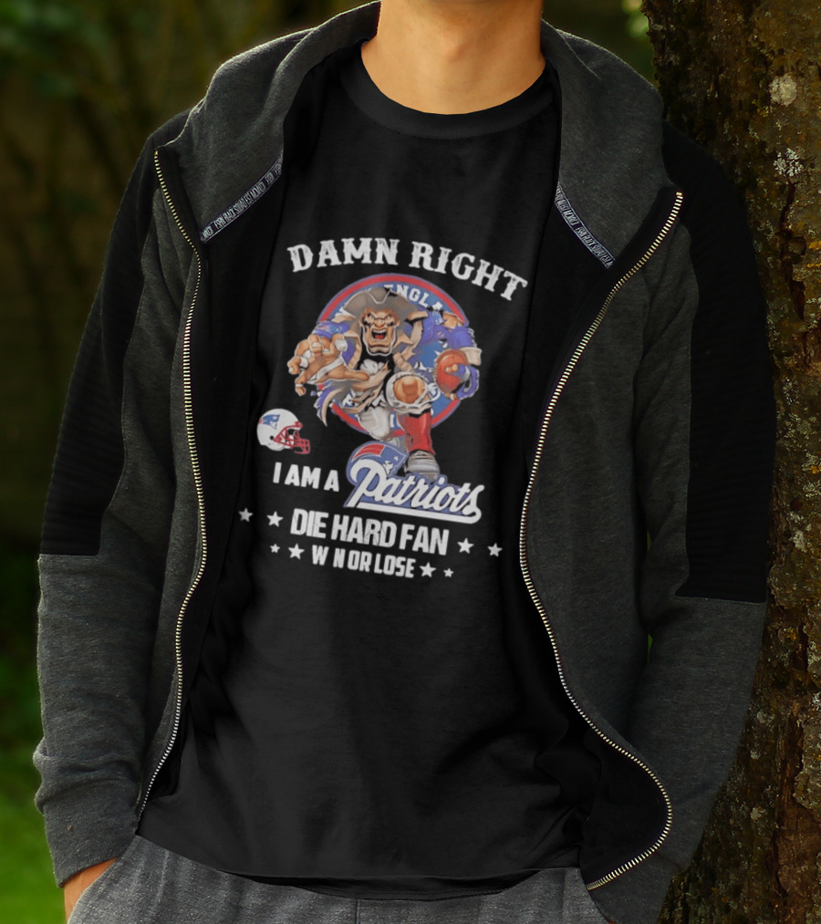 Damn Right New England Patriots Die Hard Fan Win Or Lose T-Shirt