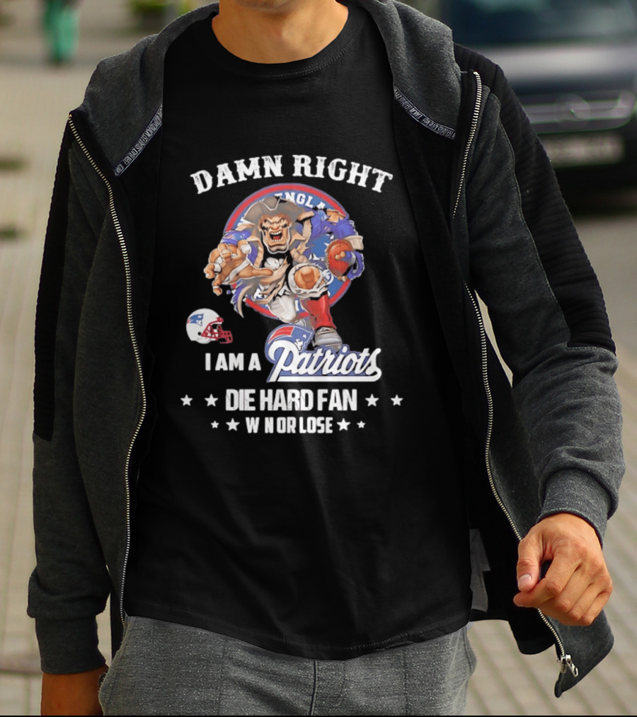 Damn Right New England Patriots Die Hard Fan Win Or Lose T-Shirt