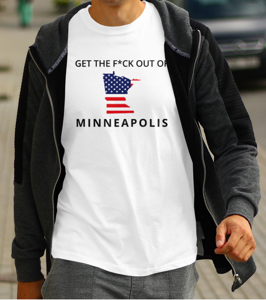 Get The Fuck Out Of Minneapolis Abolish Ice Anti Trump T-Shirt