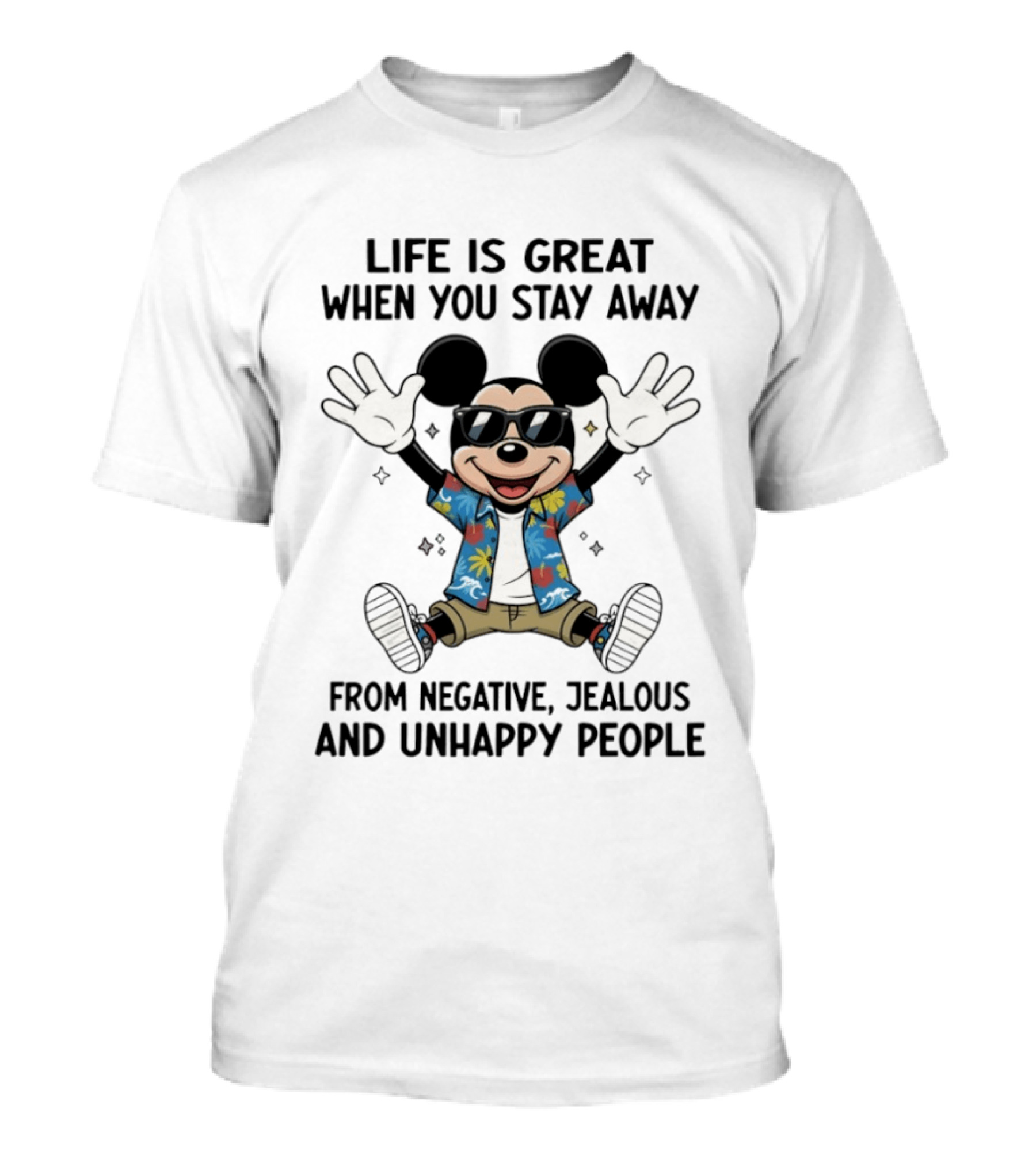 Mickey Life Is Great When You Stay Away From Negative Jealous And Unhappy People T-Shirt