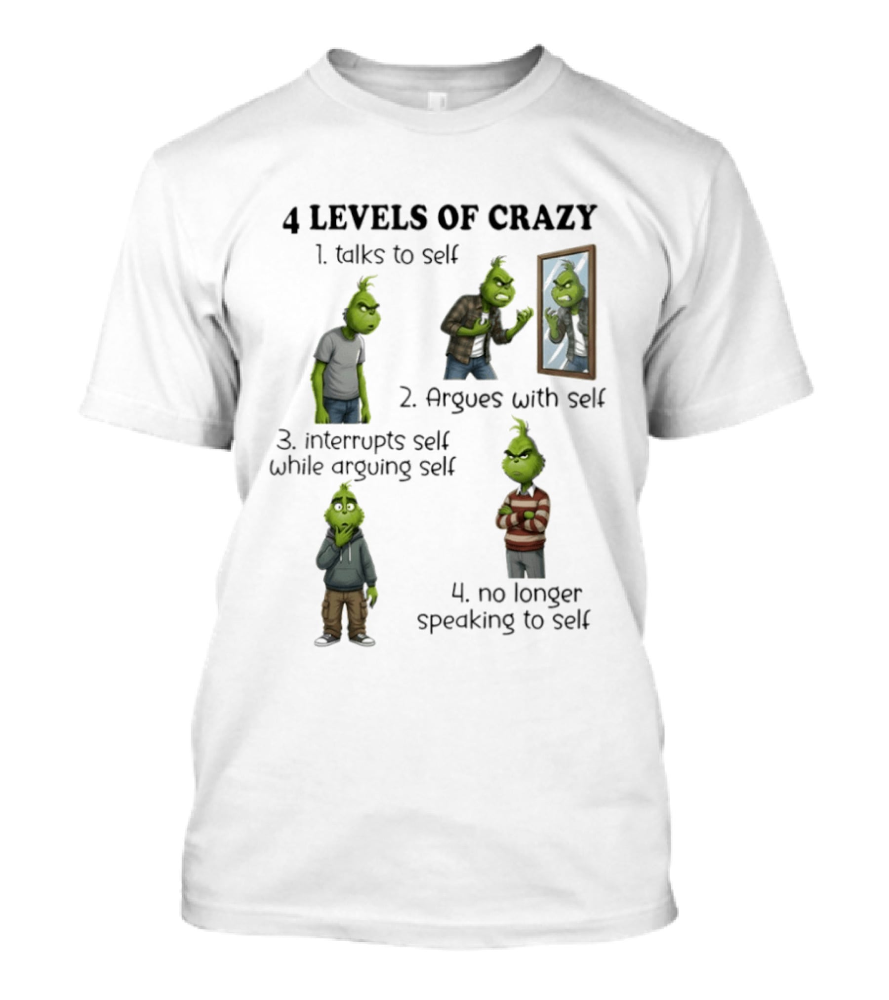 4 Levels Of Crazy Grinch Talks Argues Interrupts No Longer Speaking To Self T-Shirt
