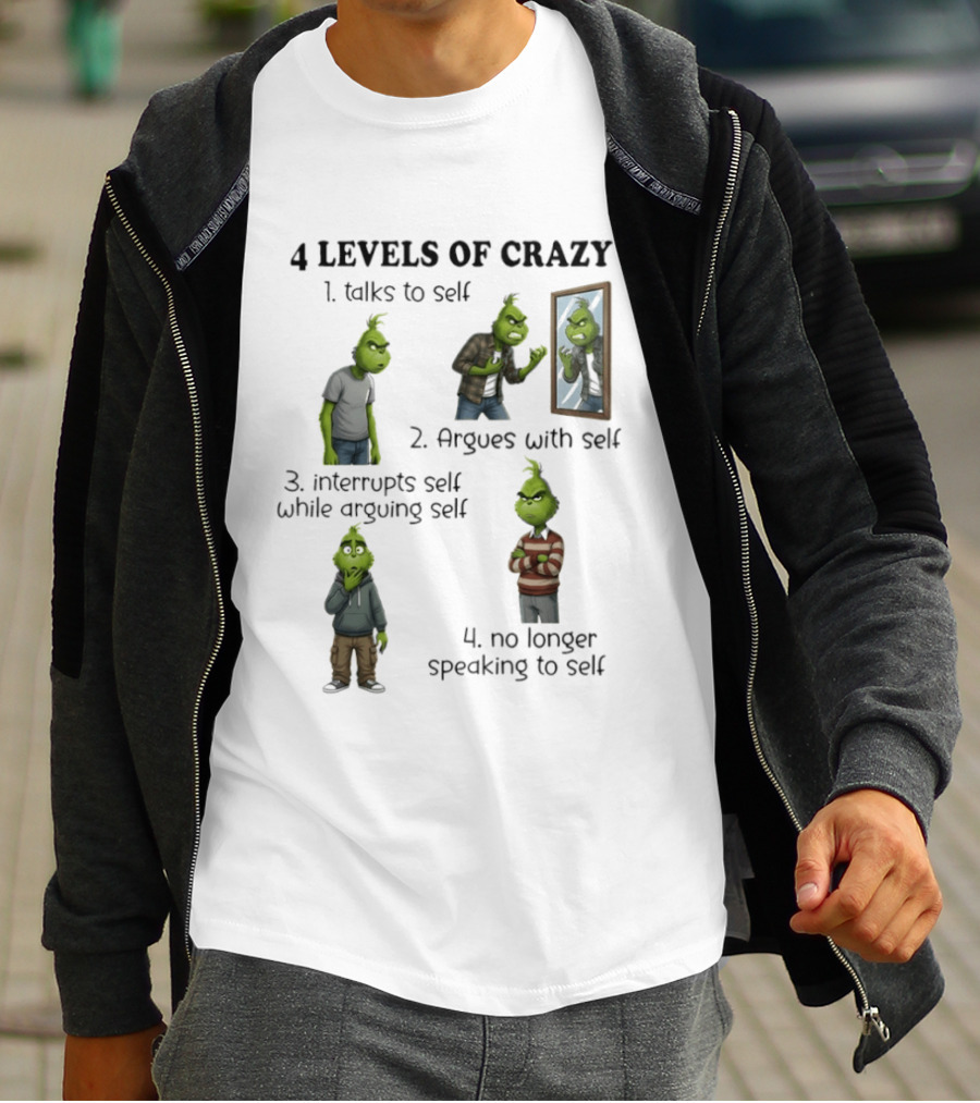4 Levels Of Crazy Grinch Talks Argues Interrupts No Longer Speaking To Self T-Shirt