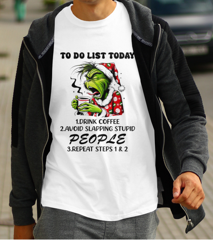 To Do List Today Drink Coffee Avoid Slapping Stupid People Repeat Steps 1 And 2 Grinch Holiday Humor T-Shirt