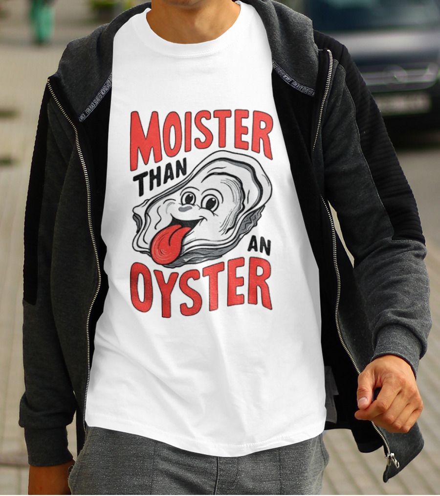 Moister Than An Oyster Funny Meme T-Shirt