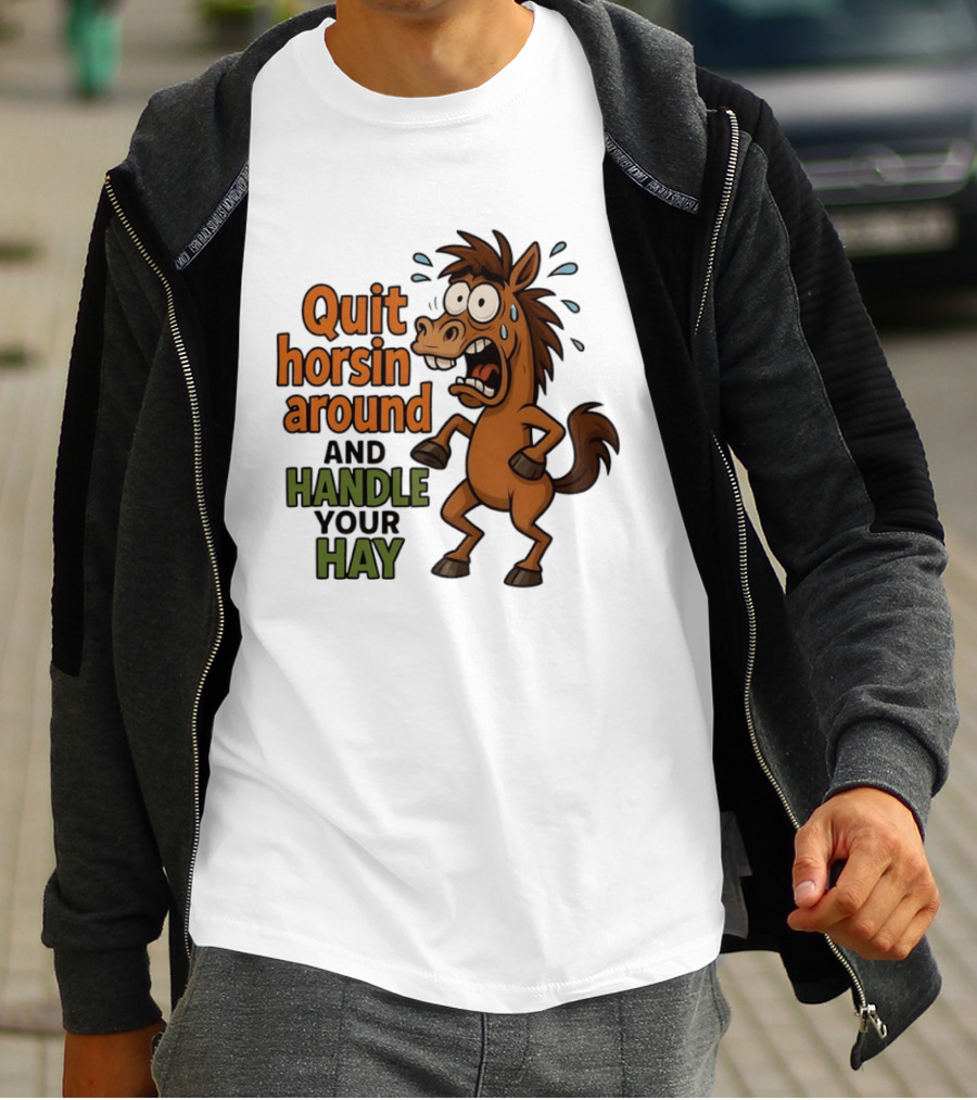 Quit Horsin Around And Handle Your Hay Cartoon Horse Humor T-Shirt