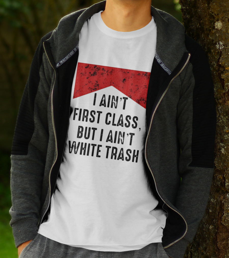 I Ain’t First Class But I Ain’t White Trash Marlboro T-Shirt