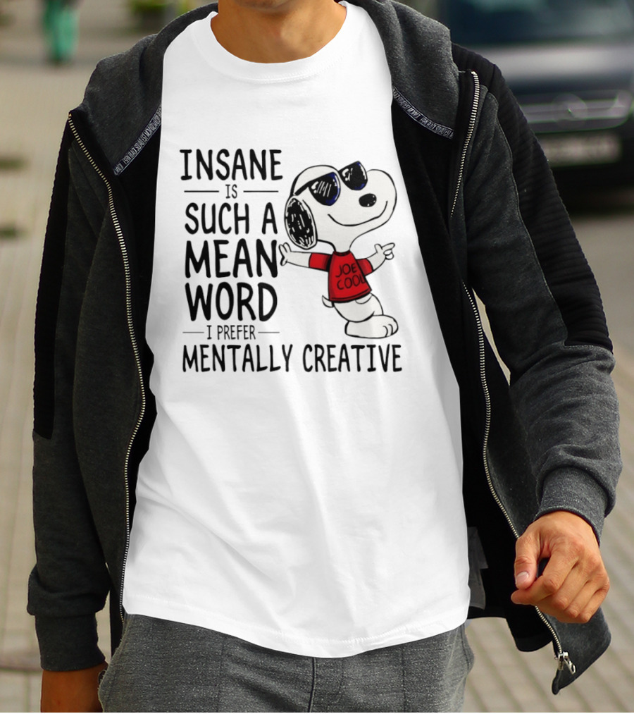 Snoopy Joe Cool Insane Is Such A Mean Word I Prefer Mentally Creative T-Shirt