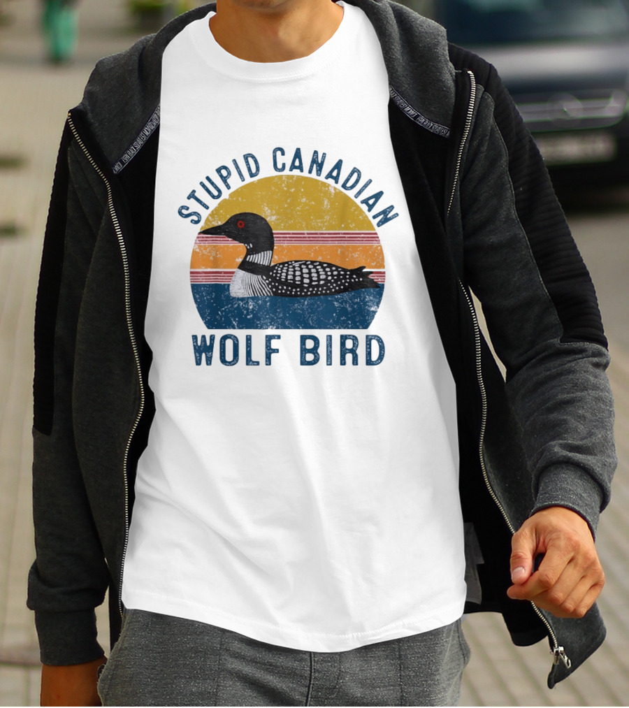 Stupid Canadian Loon Wolf Bird Humor T-Shirt