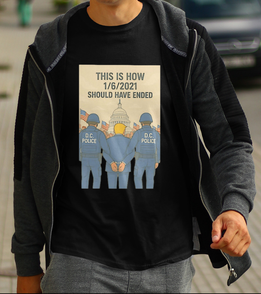 This Is How 1/6/2021 Should Have Ended DC Police Arrest Trump Capitol Background T-Shirt