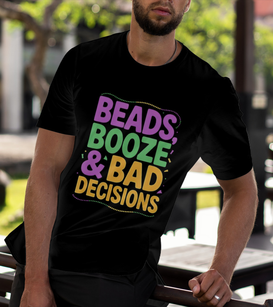 Mardi Gras Beads Booze Bad Decisions Party Fun T-Shirt
