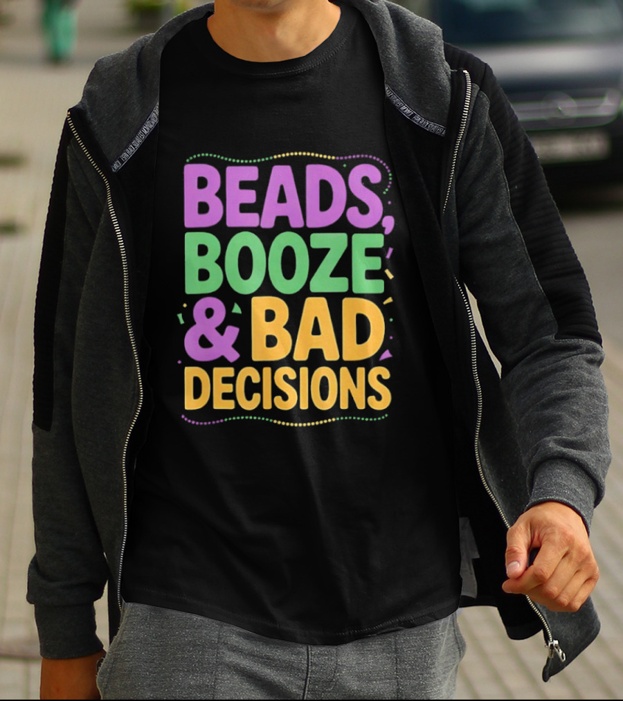 Mardi Gras Beads Booze Bad Decisions Party Fun T-Shirt