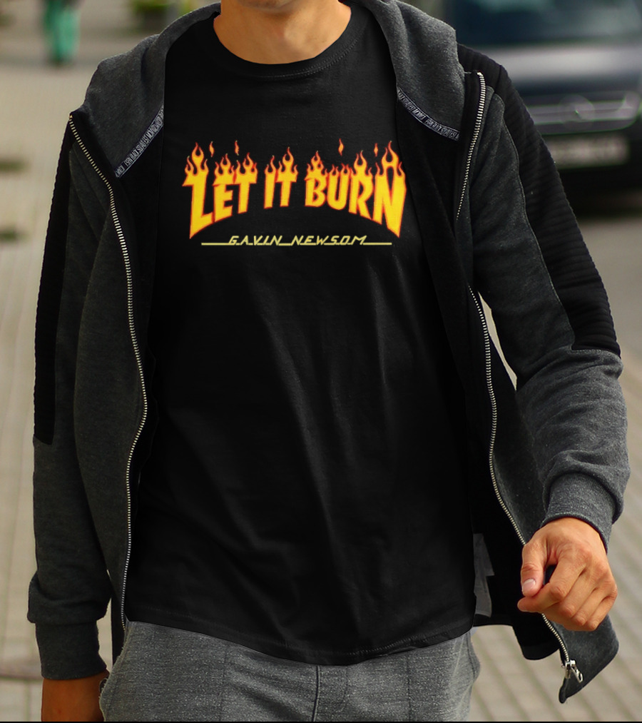 Gavin Newsom Let It Burn Flame T-Shirt