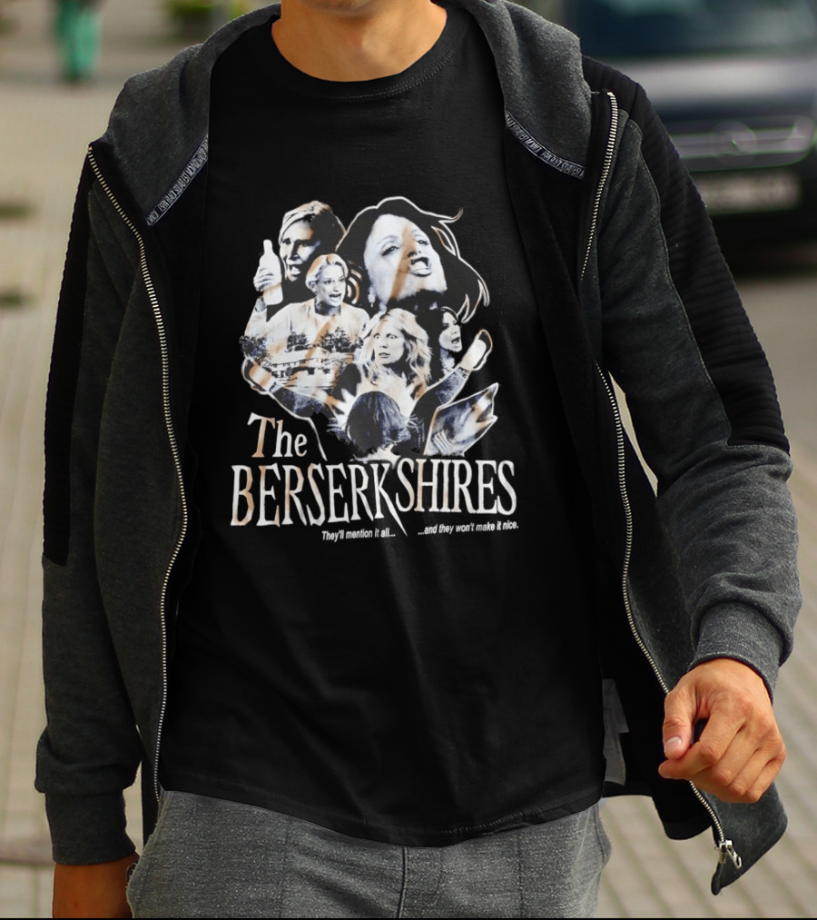 The Berserkshires They’ll Mention It All And They Won’t Make It Nice T-Shirt