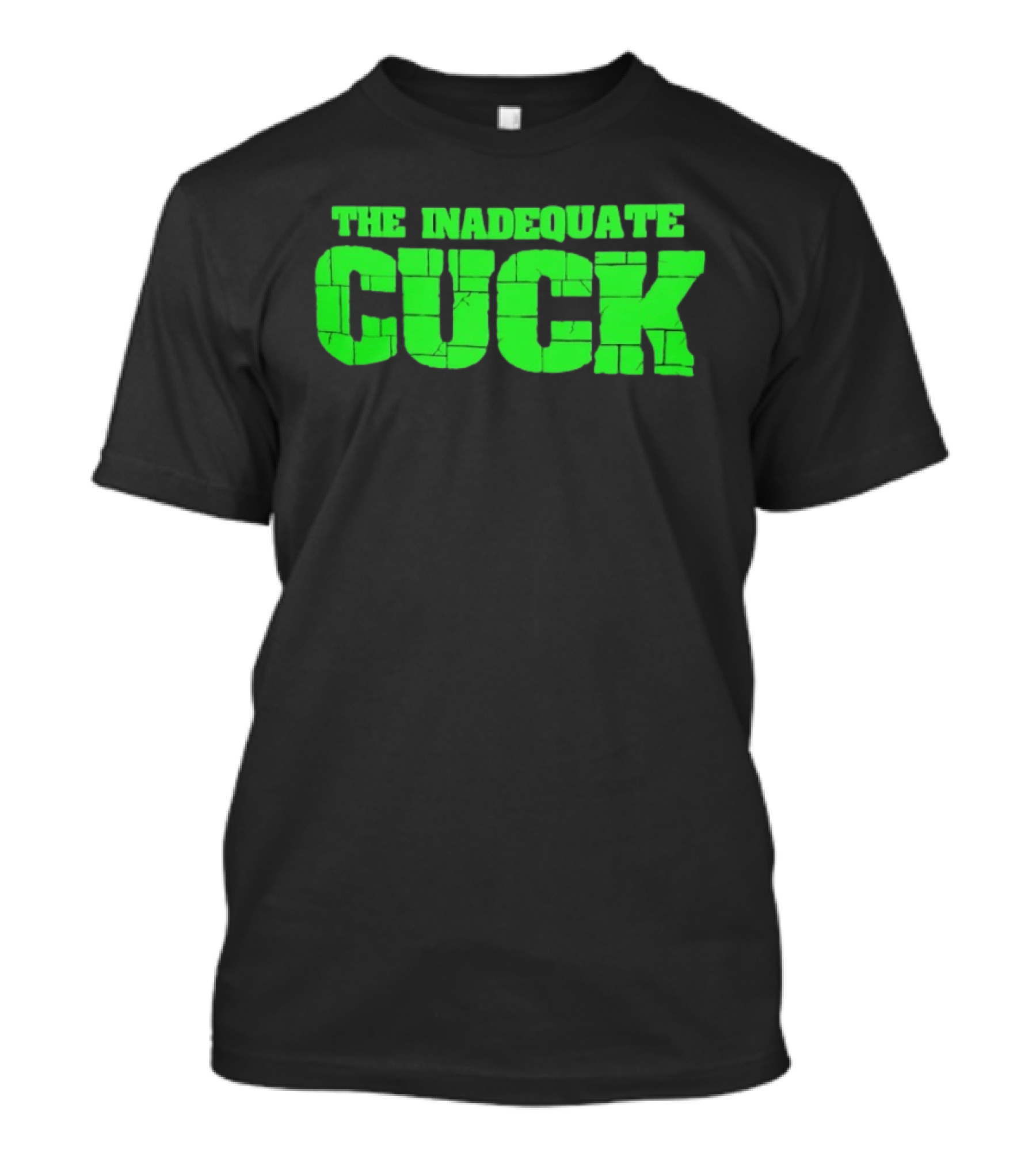 The Inadequate Cuck Bold Green Block Letters T-Shirt