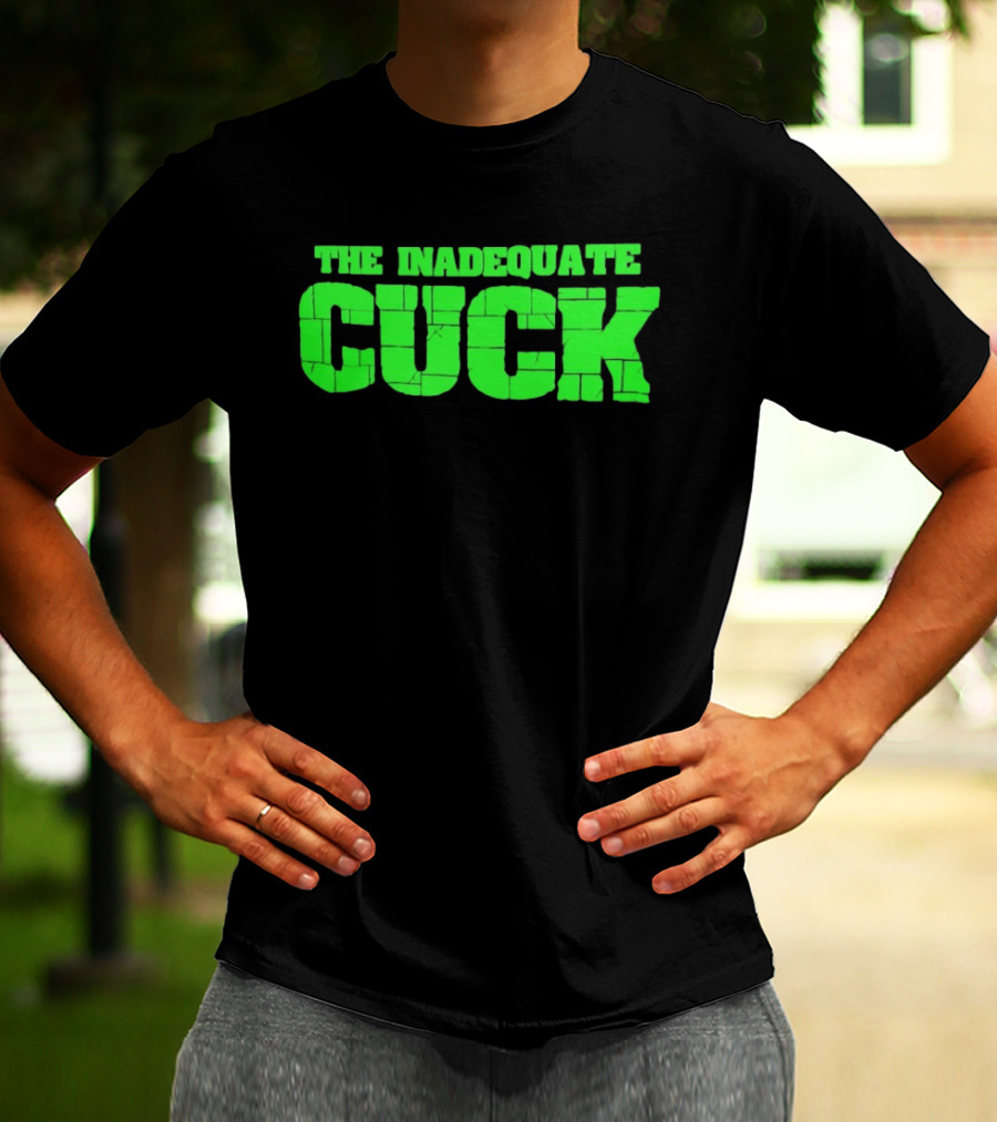 The Inadequate Cuck Bold Green Block Letters T-Shirt