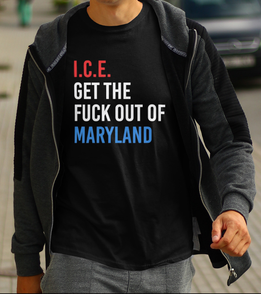 I.C.E. Get The Fuck Out Of Maryland Bold T-Shirt