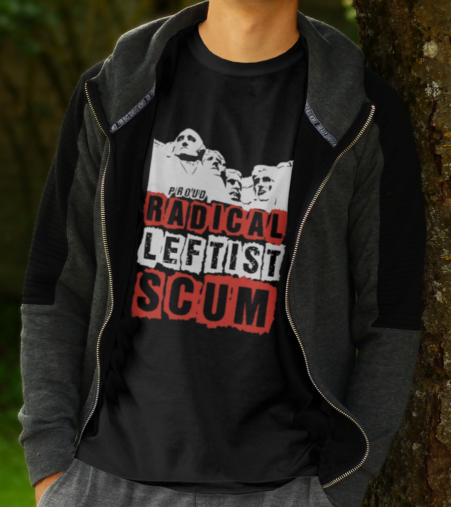 Proud Radical Leftist Scum T-Shirt