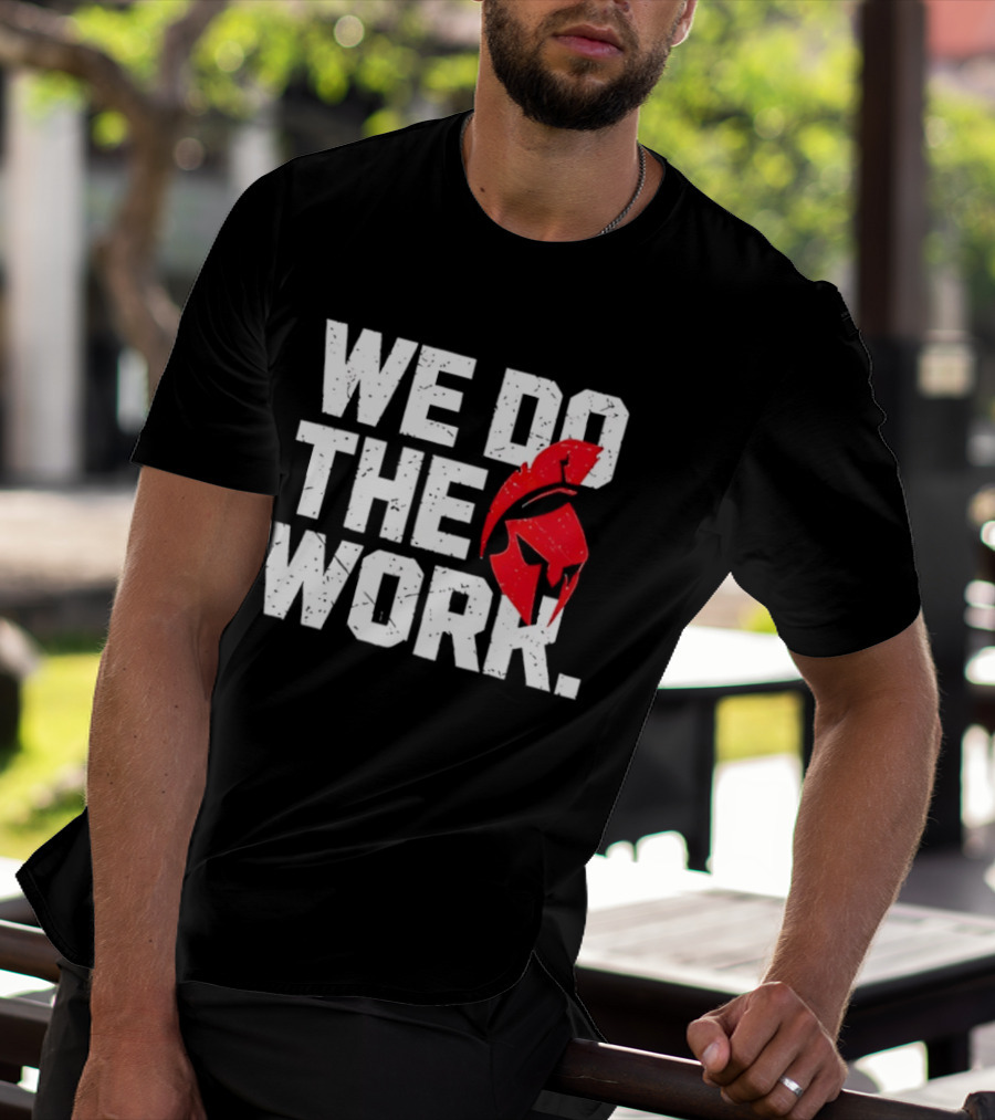 We Do The Work Spartan Helmet T-Shirt