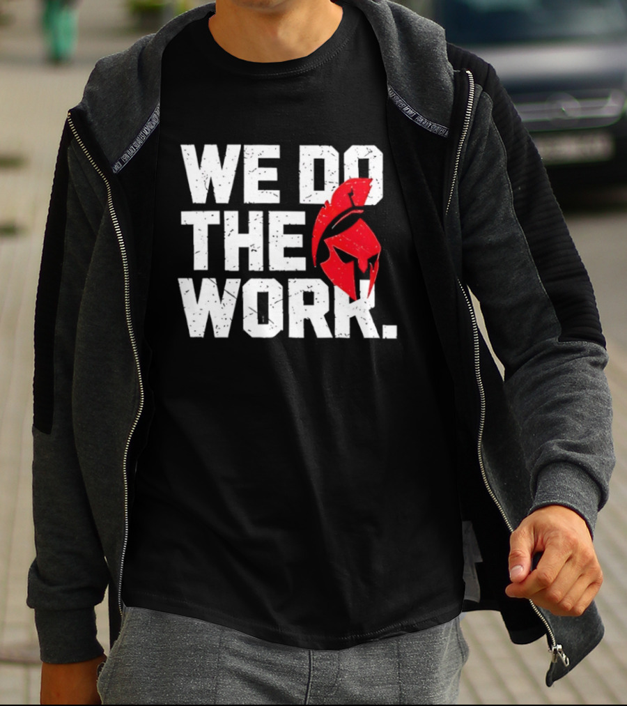 We Do The Work Spartan Helmet T-Shirt
