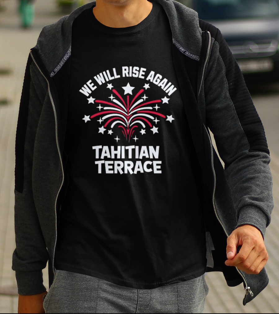 We Will Rise Again Tahitian Terrace Fireworks Stars T-Shirt