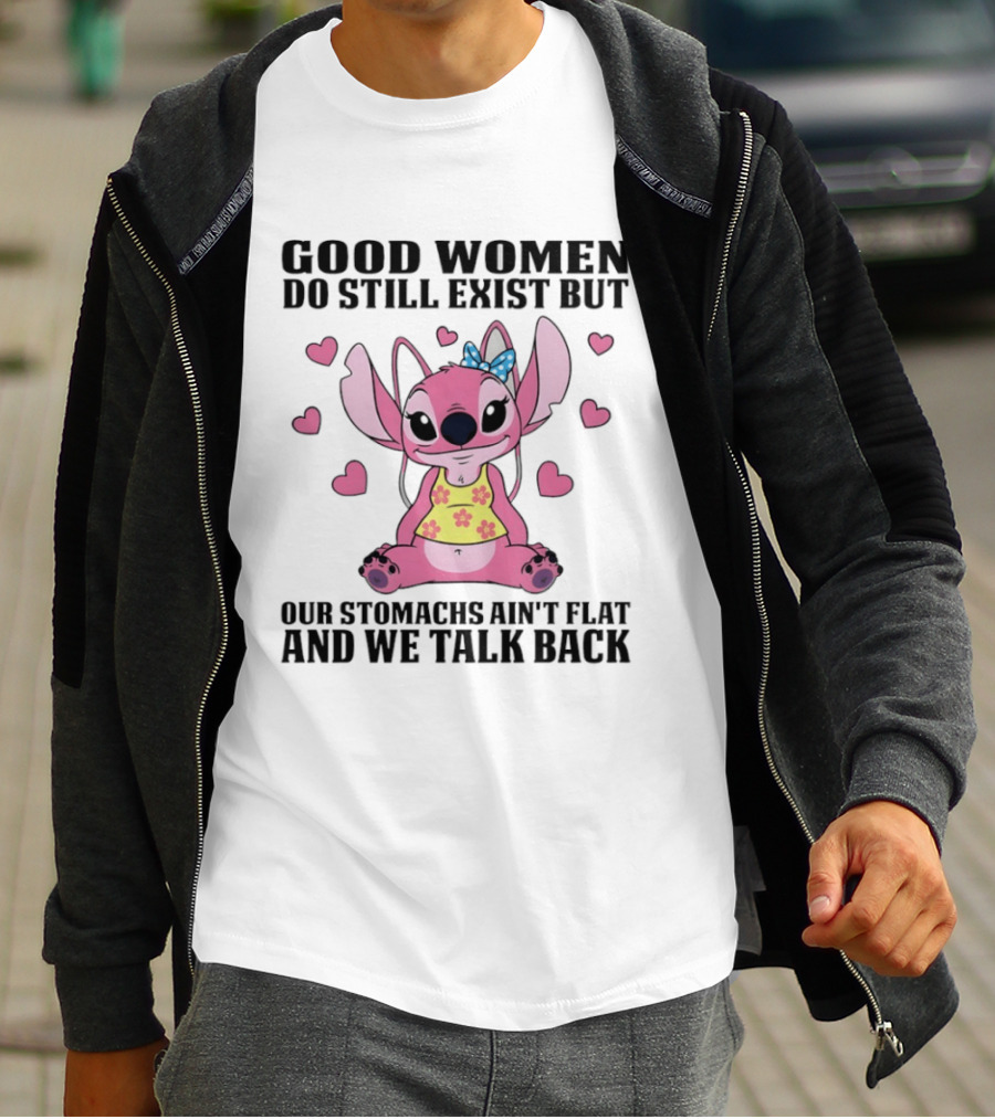 Stitch Good Women Do Still Exist But Our Stomachs Ain't Flat And We Talk Back Cute Hearts T-Shirt