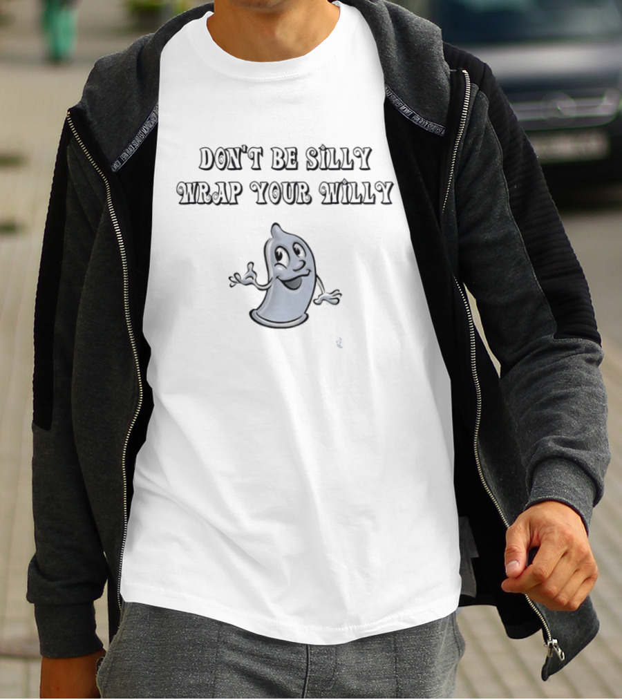 Don't Be Silly Wrap Your Willy Funny Cartoon Character Message T-Shirt