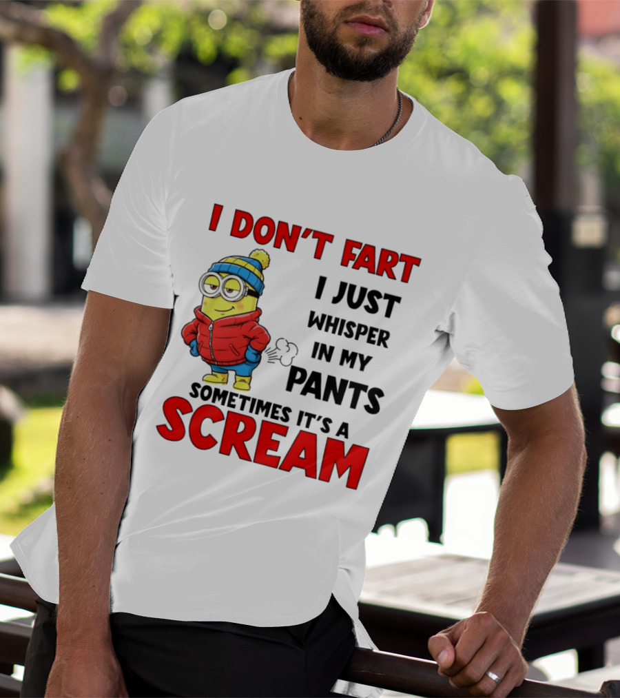 Minion I Don’t Fart I Just Whisper In My Pants Sometimes It’s A Scram T-Shirt