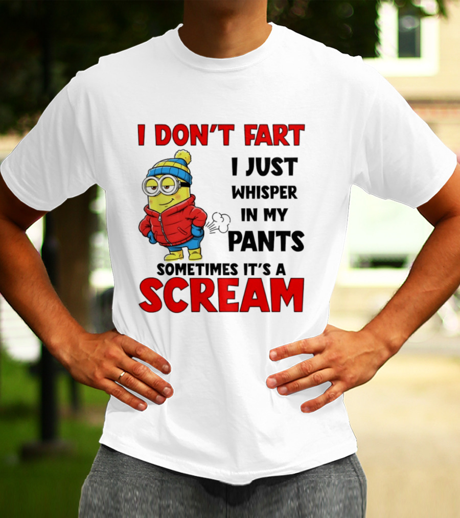 Minion I Don’t Fart I Just Whisper In My Pants Sometimes It’s A Scram T-Shirt