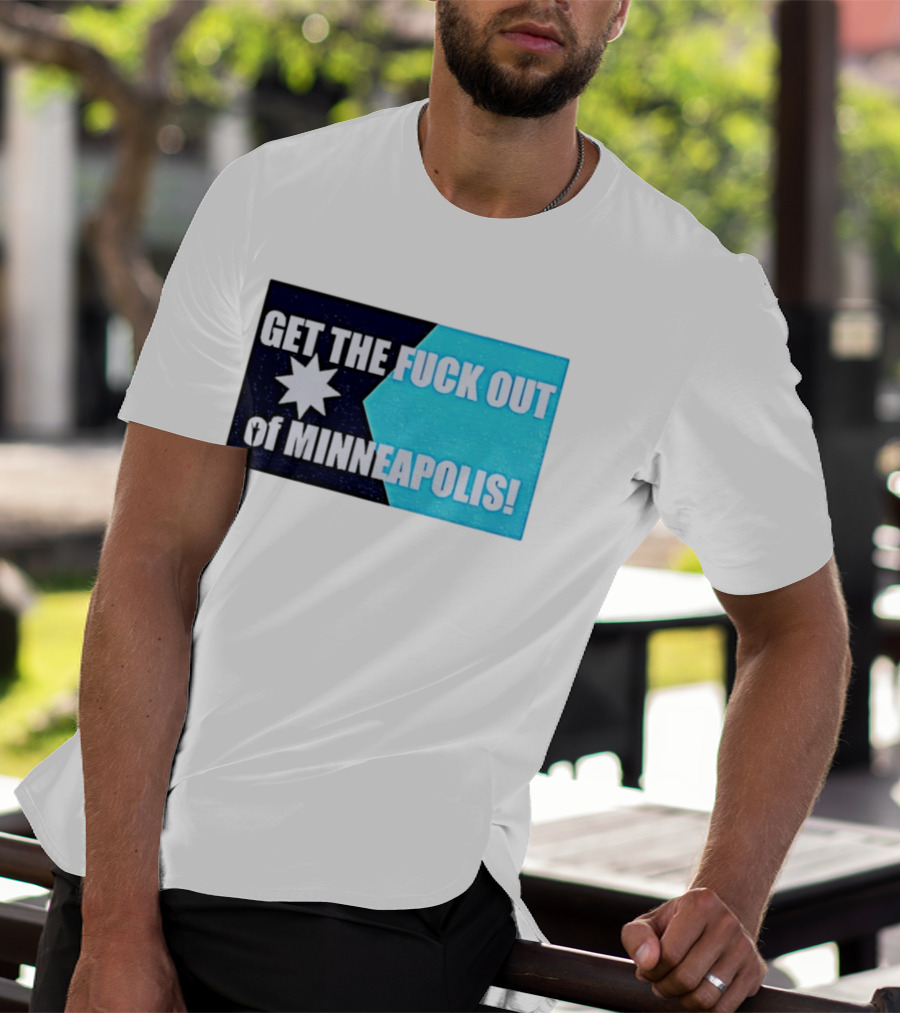 Get The Fuck Out Of Minneapolis Protest Star T-Shirt