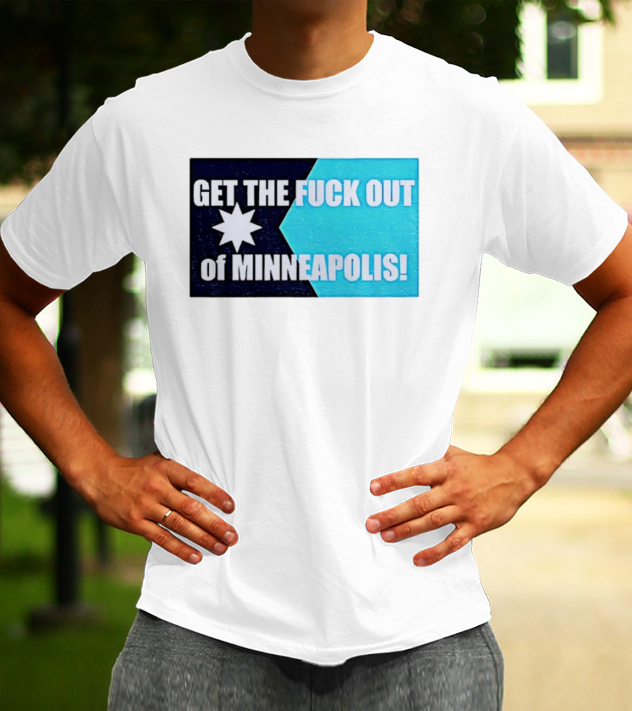 Get The Fuck Out Of Minneapolis Protest Star T-Shirt