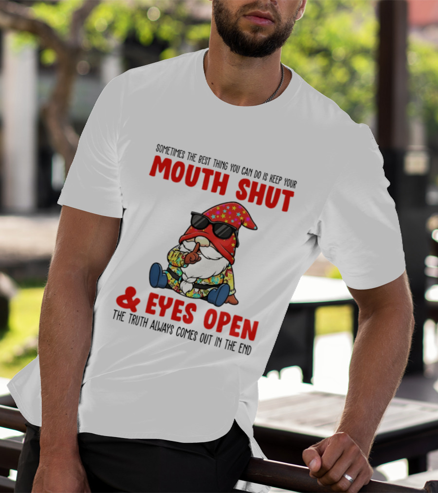 Gnome Keep Your Mouth Shut Eyes Open Truth Always Comes Out T-Shirt