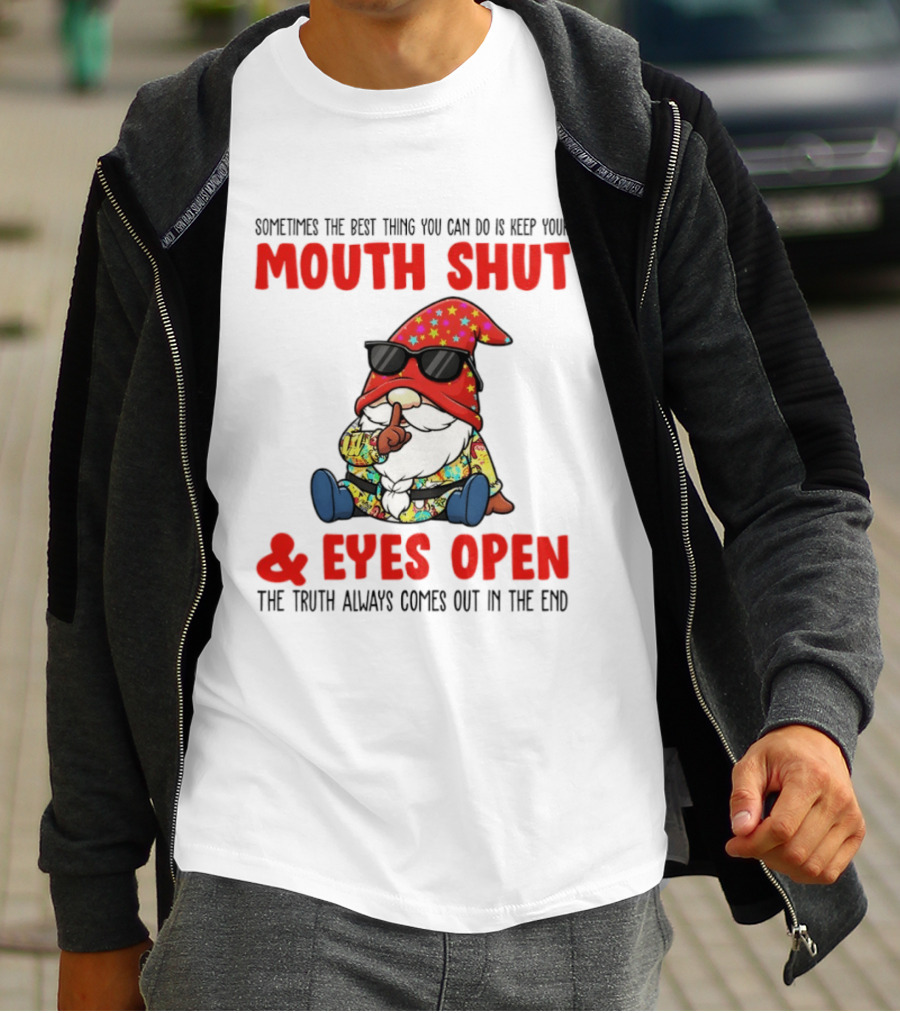 Gnome Keep Your Mouth Shut Eyes Open Truth Always Comes Out T-Shirt